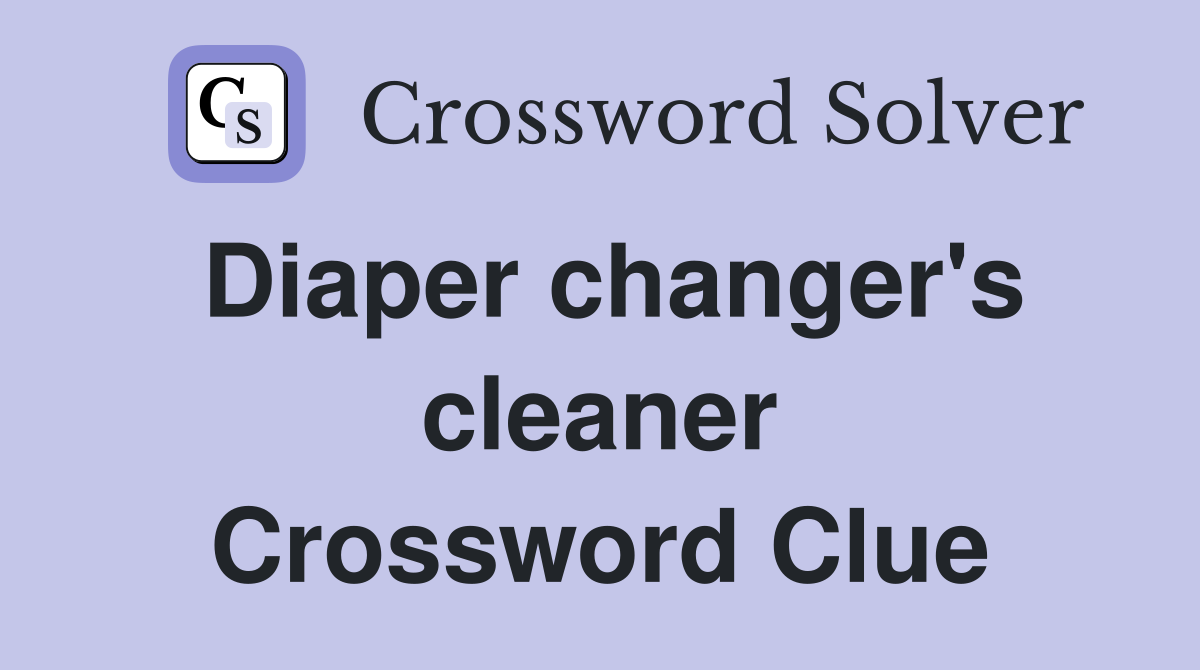 Diaper changer's cleaner Crossword Clue