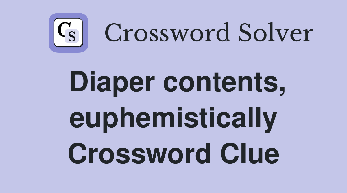 Diaper contents, euphemistically Crossword Clue