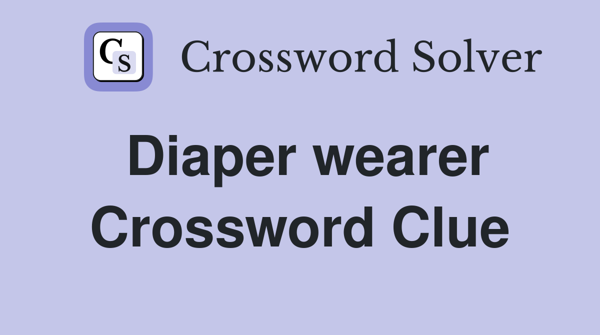 Diaper wearer Crossword Clue