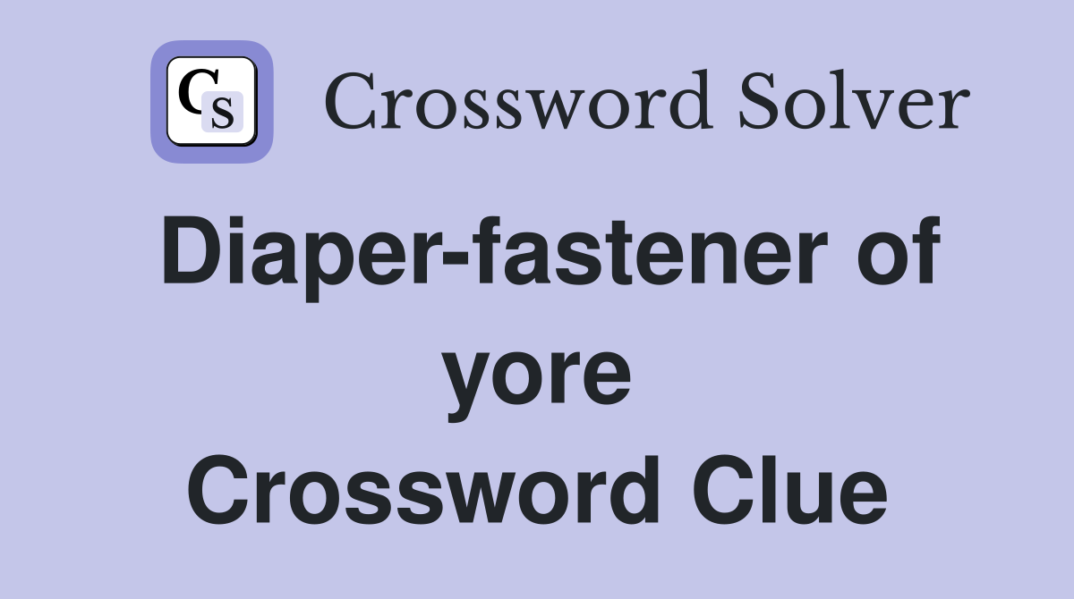 Diaper-fastener of yore Crossword Clue
