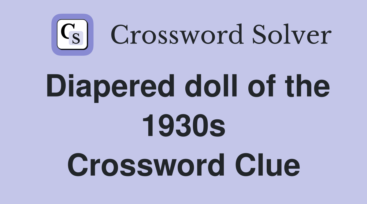 Diapered doll of the 1930s Crossword Clue