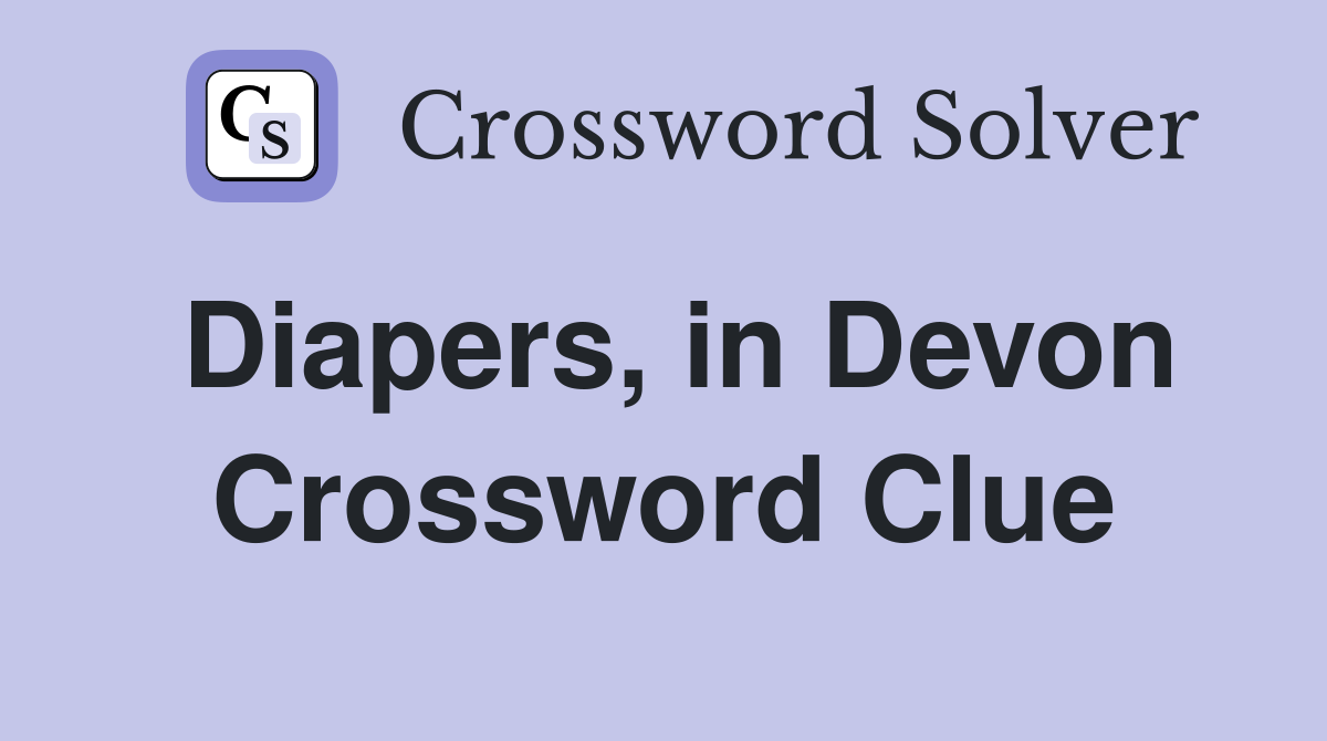 Diapers, in Devon Crossword Clue