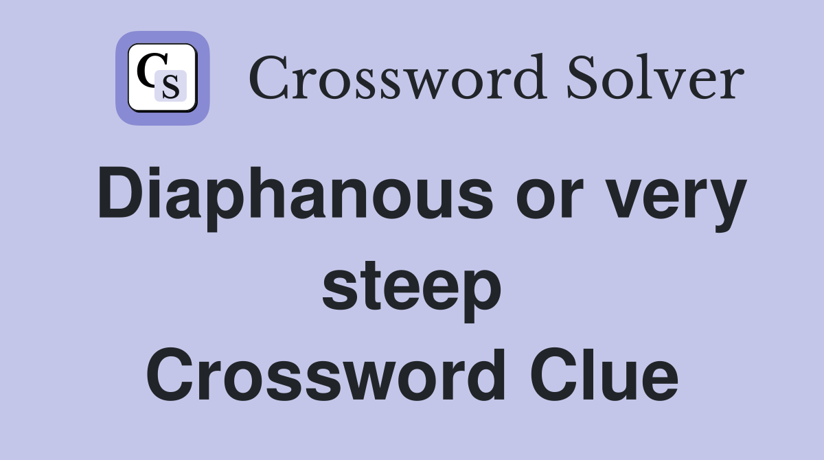 Diaphanous or very steep Crossword Clue