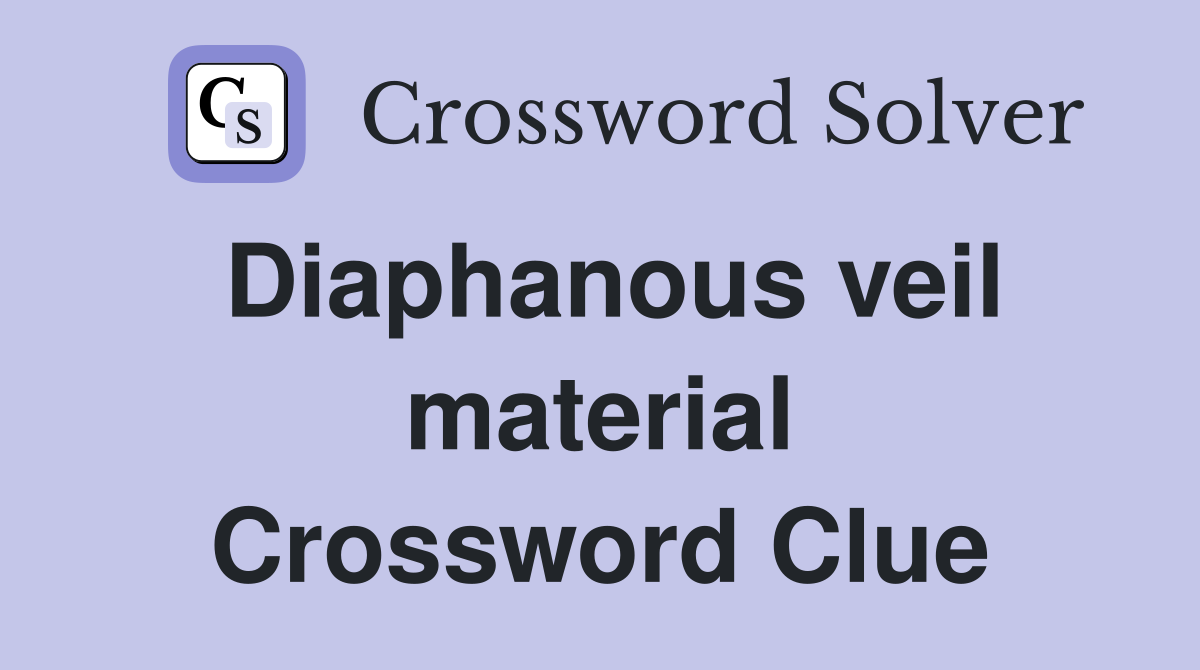 Diaphanous veil material Crossword Clue