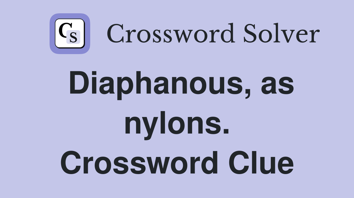 Diaphanous, as nylons. Crossword Clue