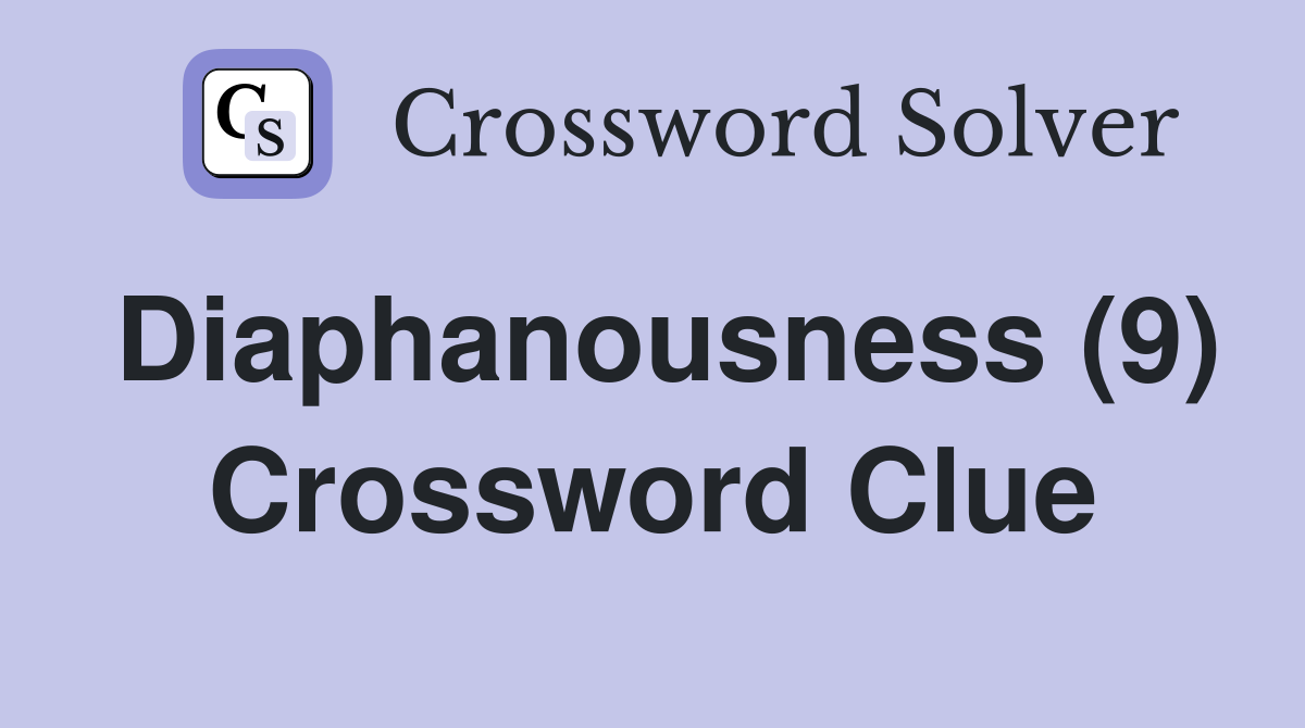 Diaphanousness (9) Crossword Clue