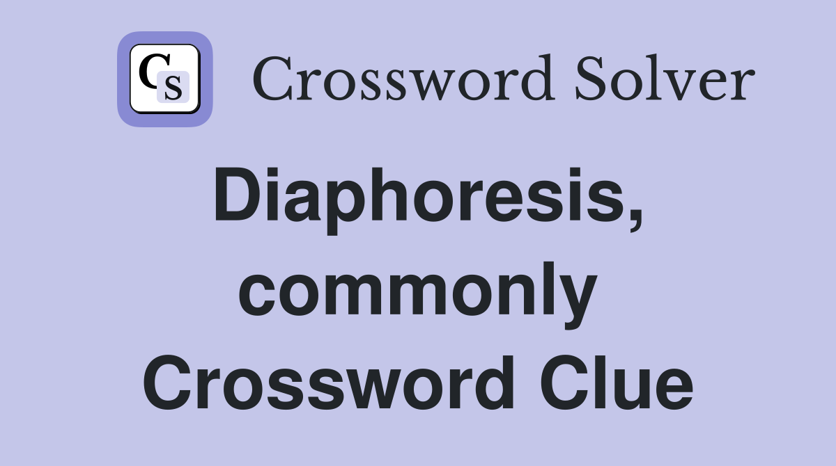 Diaphoresis, commonly Crossword Clue