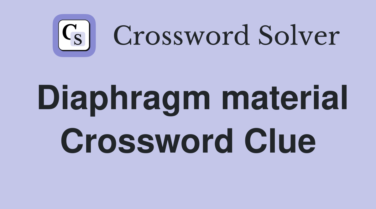 Diaphragm material Crossword Clue