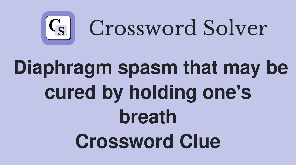 Diaphragm spasm that may be cured by holding one's breath Crossword Clue