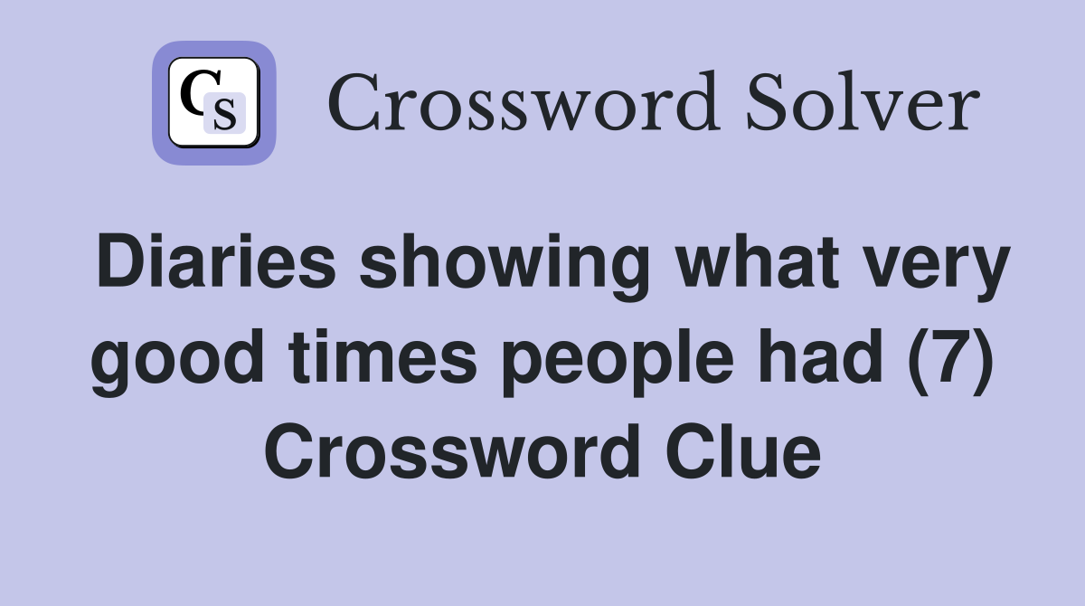 Diaries showing what very good times people had (7) Crossword Clue