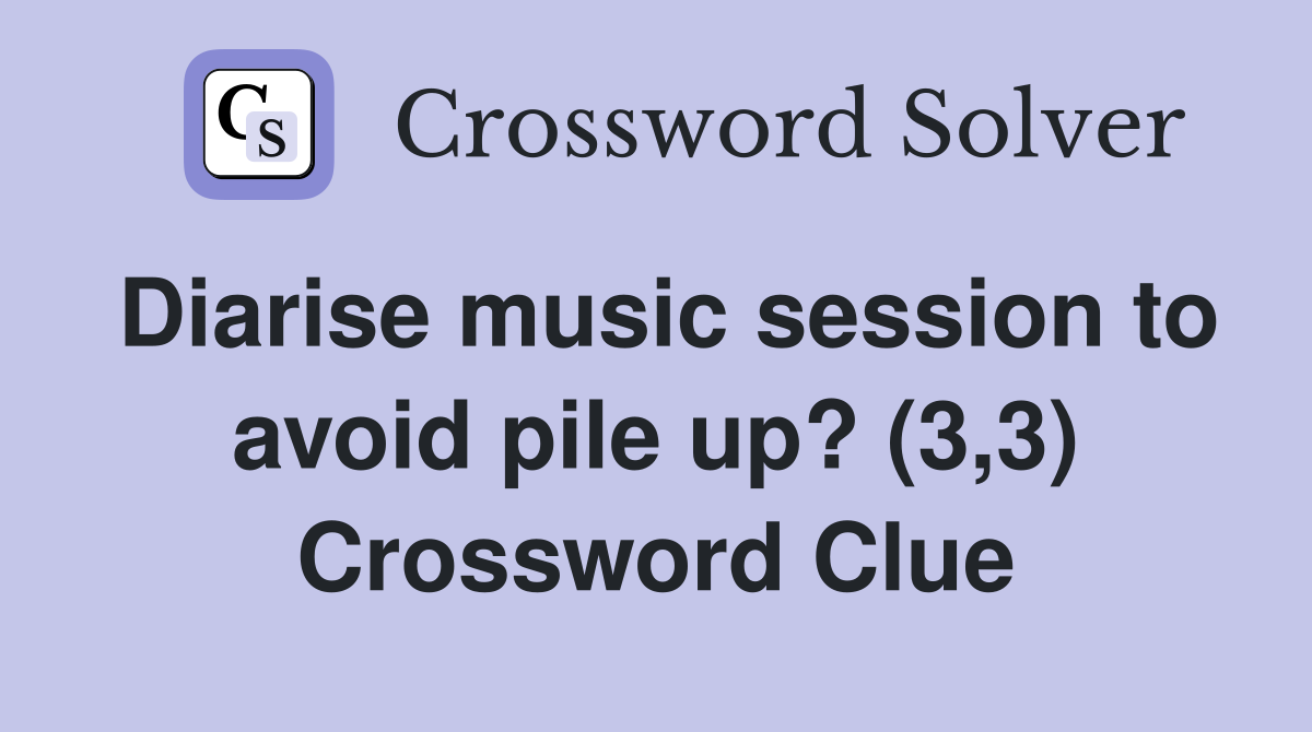 Diarise music session to avoid pile up? (3,3) Crossword Clue
