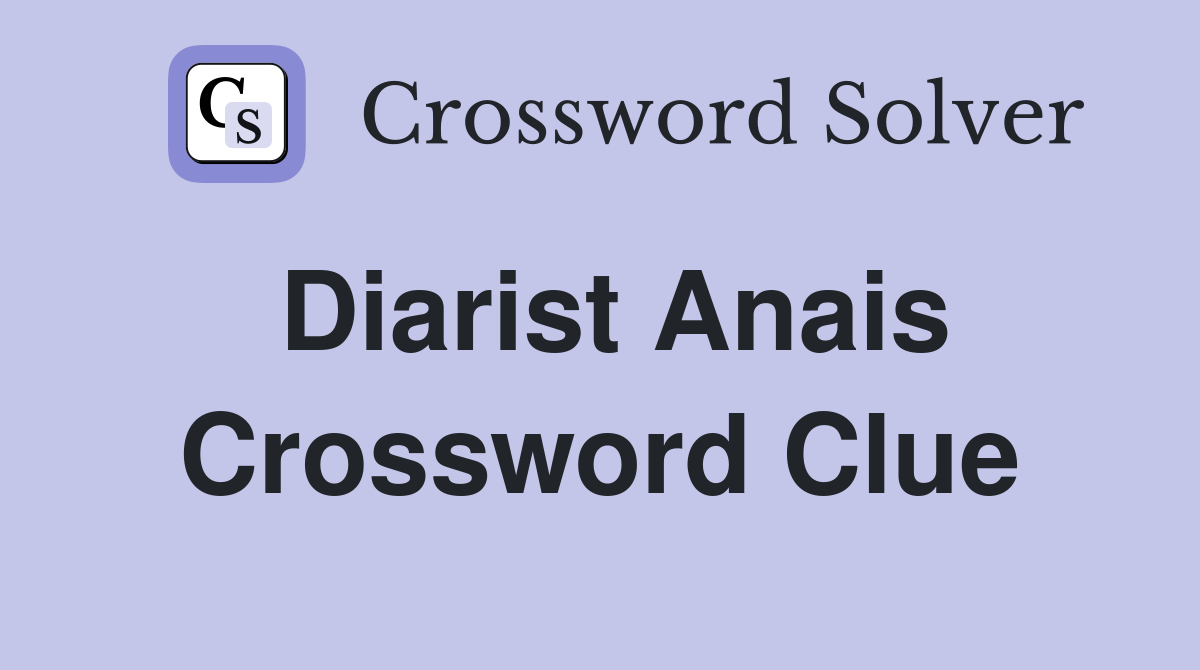 Diarist Anais Crossword Clue