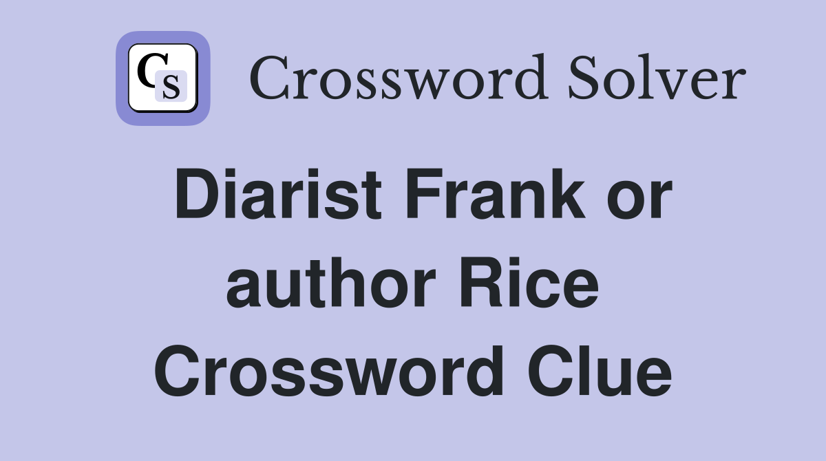 Diarist Frank or author Rice Crossword Clue