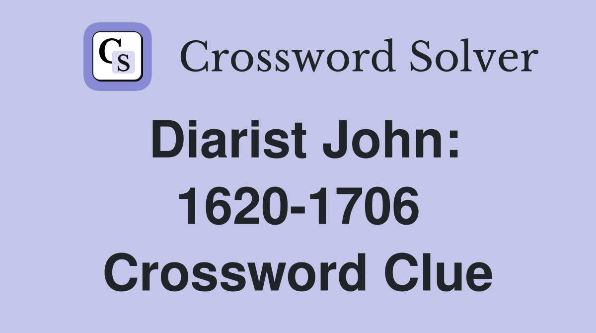 Diarist John: 1620-1706 Crossword Clue