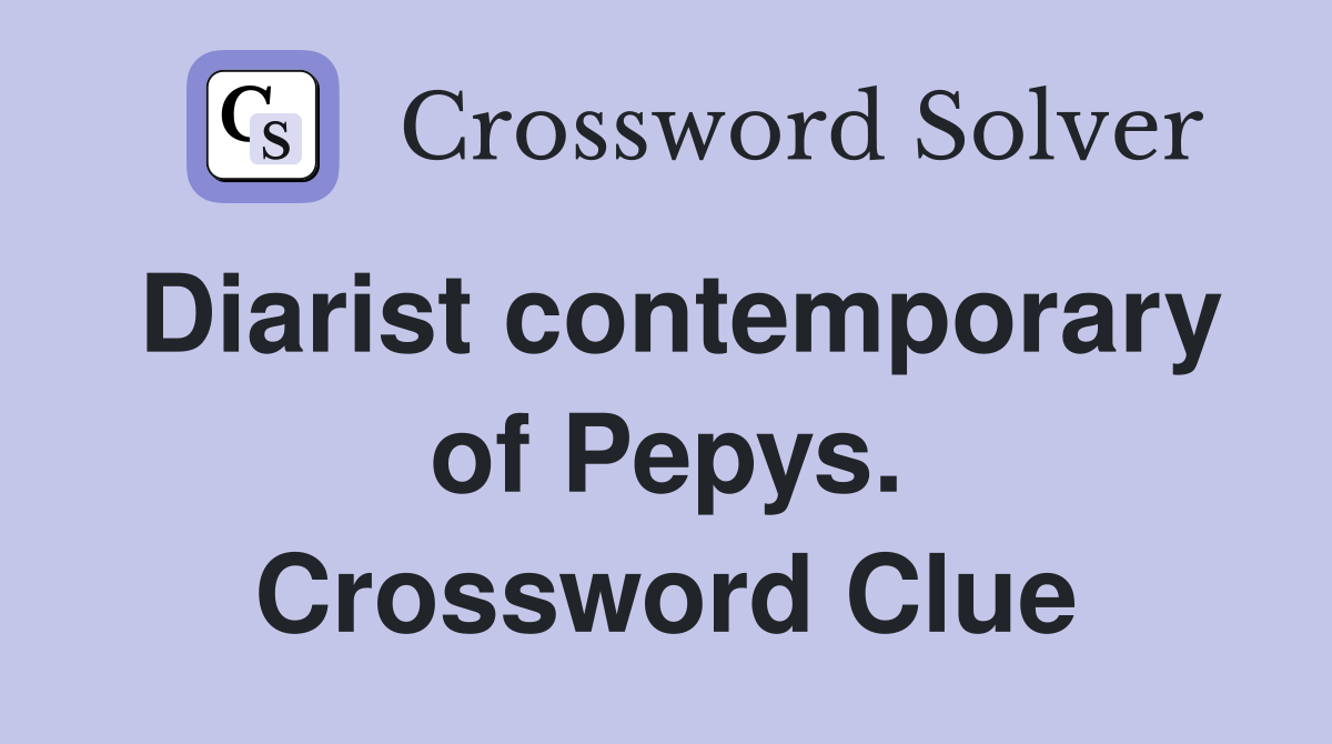 Diarist contemporary of Pepys. Crossword Clue