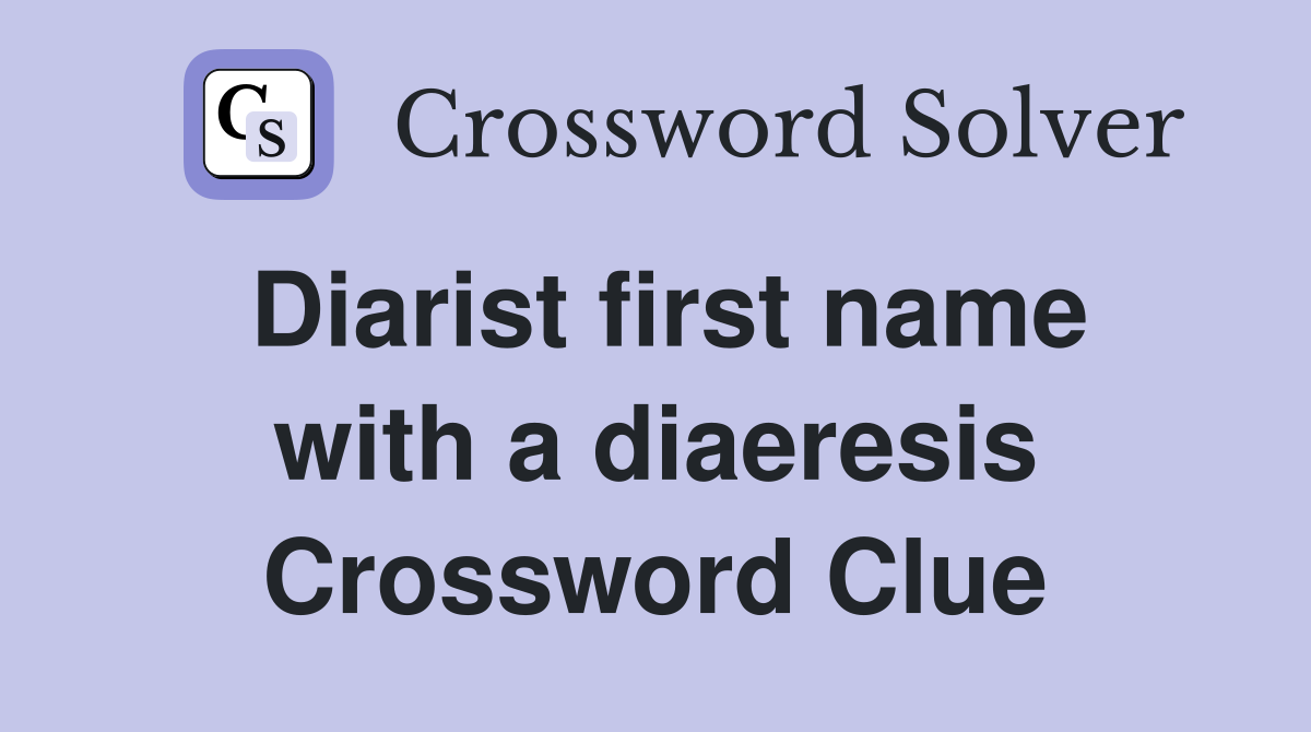 Diarist first name with a diaeresis Crossword Clue