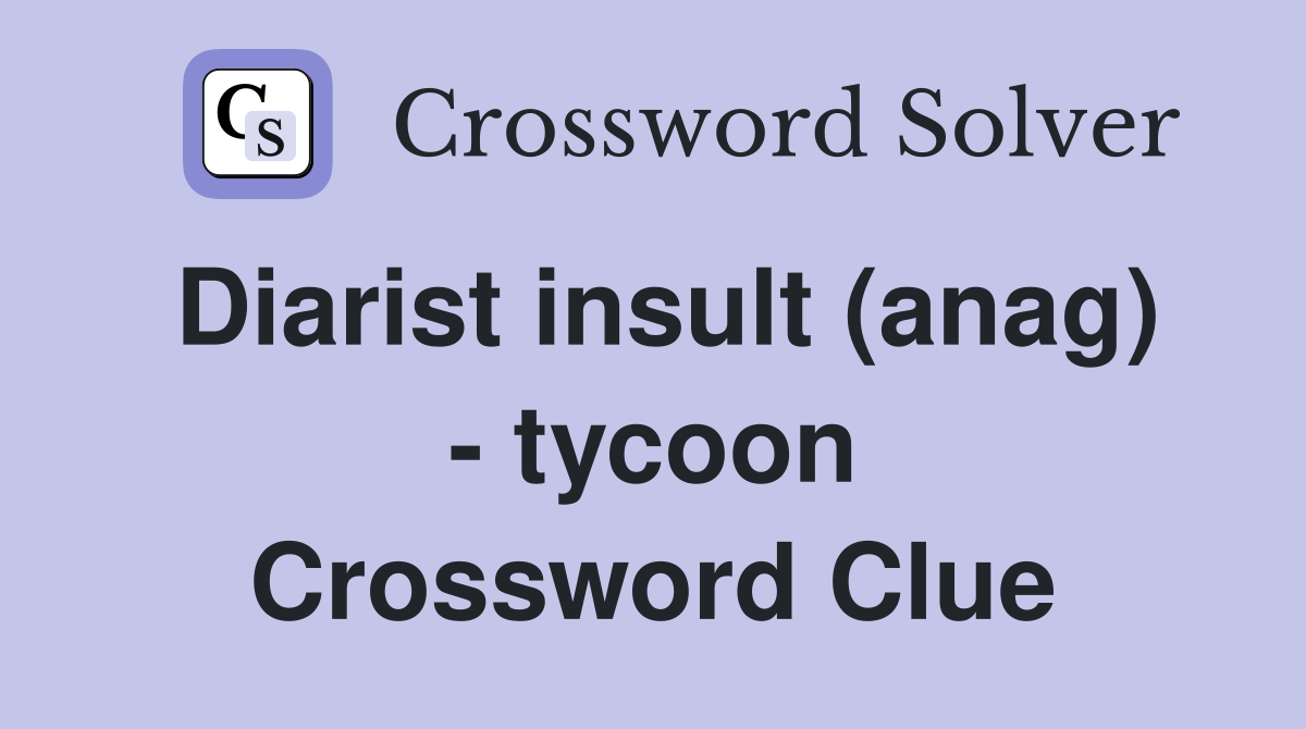 Diarist insult (anag) - tycoon Crossword Clue