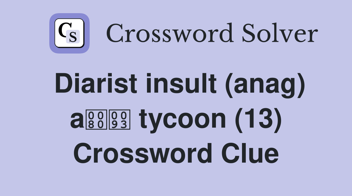 Diarist insult (anag) a tycoon (13) Crossword Clue