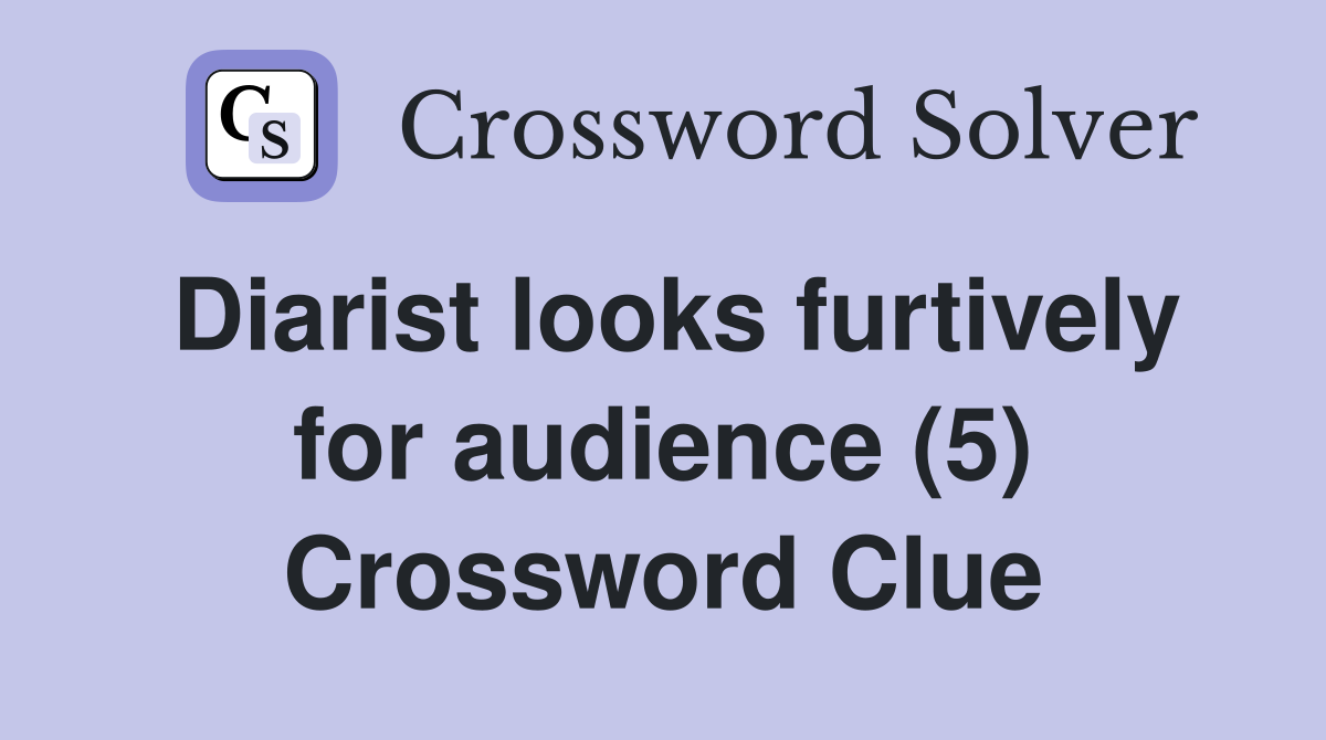Diarist looks furtively for audience (5) Crossword Clue