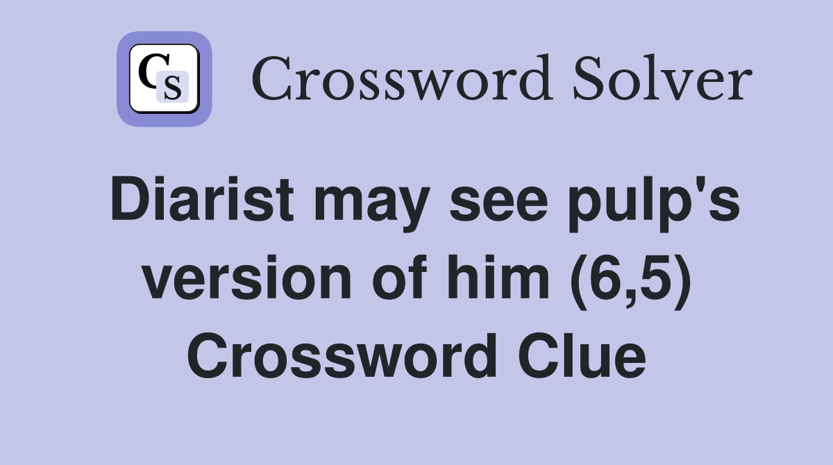 Diarist may see pulp's version of him (6,5) Crossword Clue