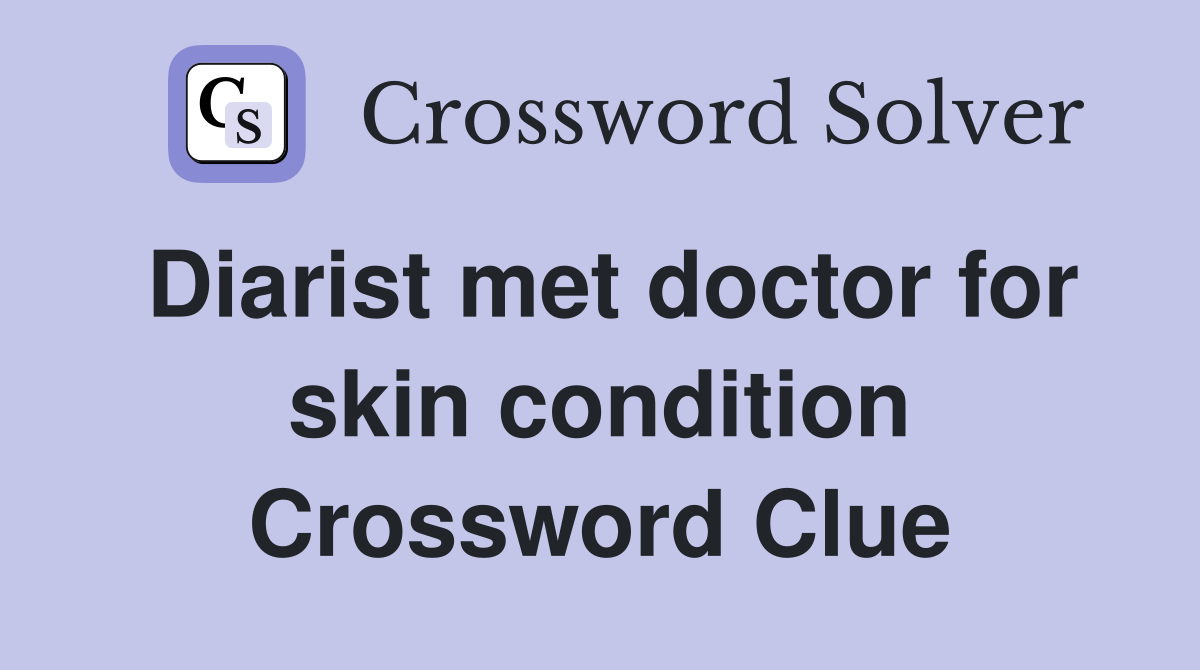Diarist met doctor for skin condition Crossword Clue