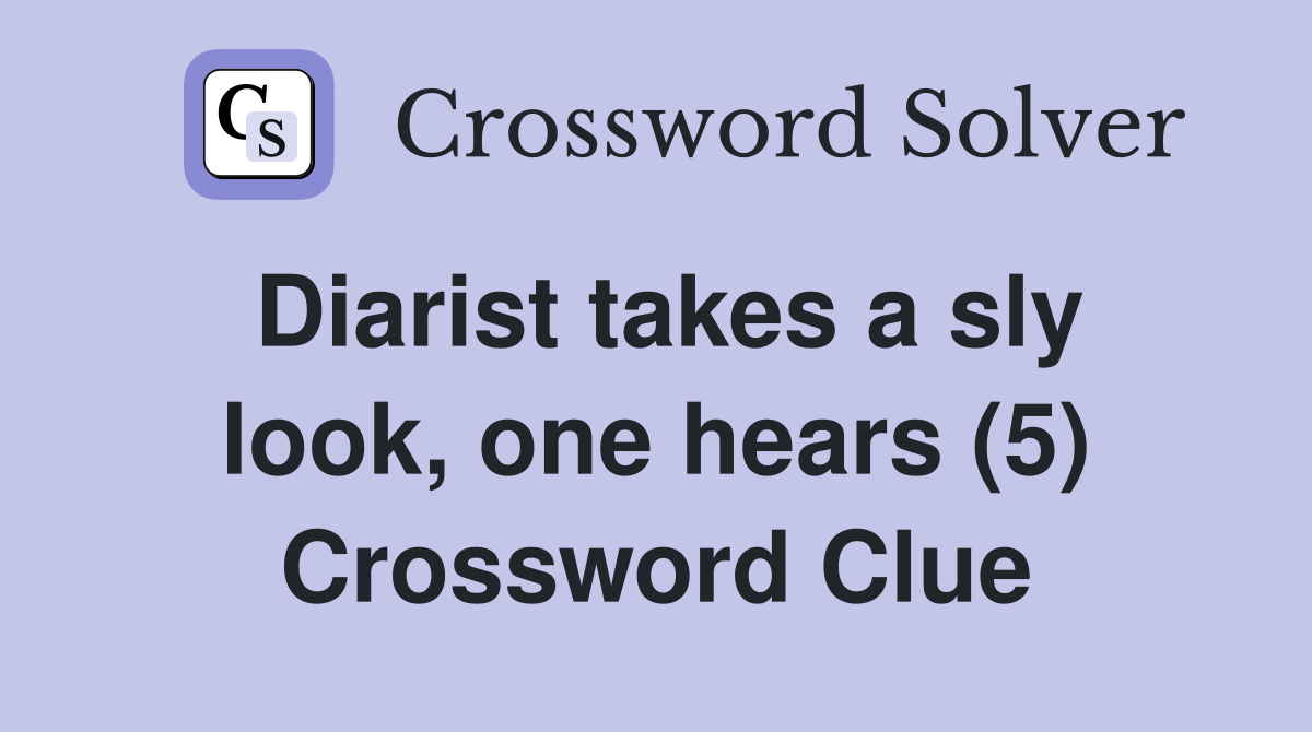 Diarist takes a sly look, one hears (5) Crossword Clue