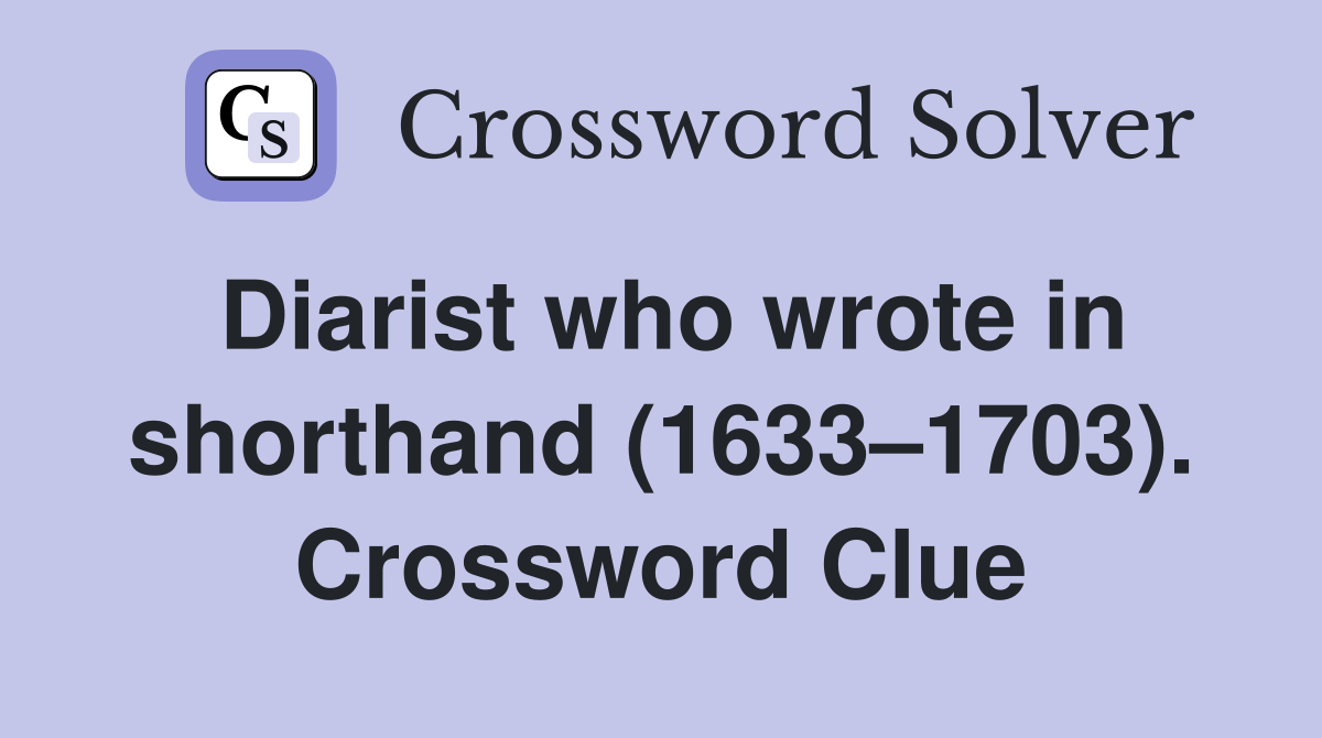Diarist who wrote in shorthand (1633–1703). Crossword Clue