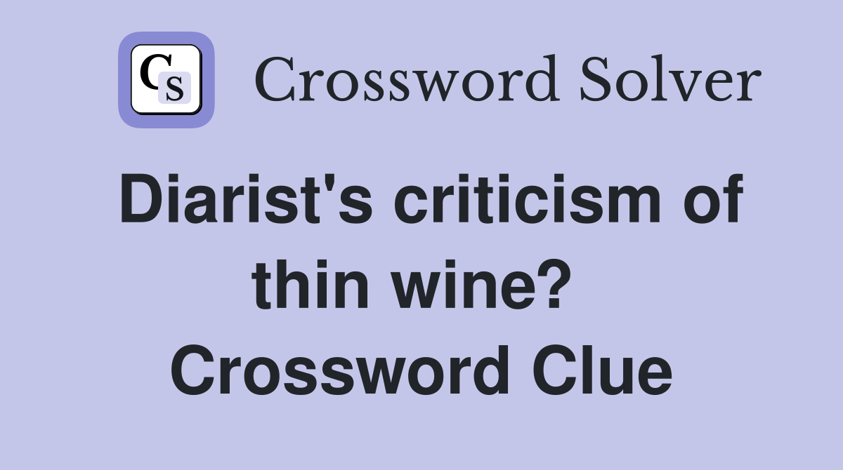 Diarist's criticism of thin wine?  Crossword Clue