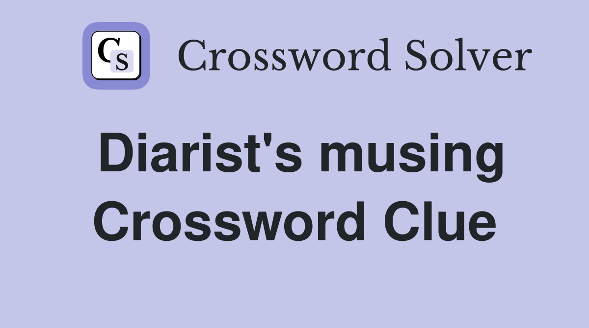 Diarist's musing Crossword Clue