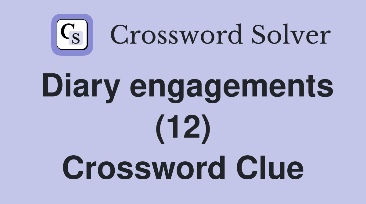 Diary engagements (12) Crossword Clue