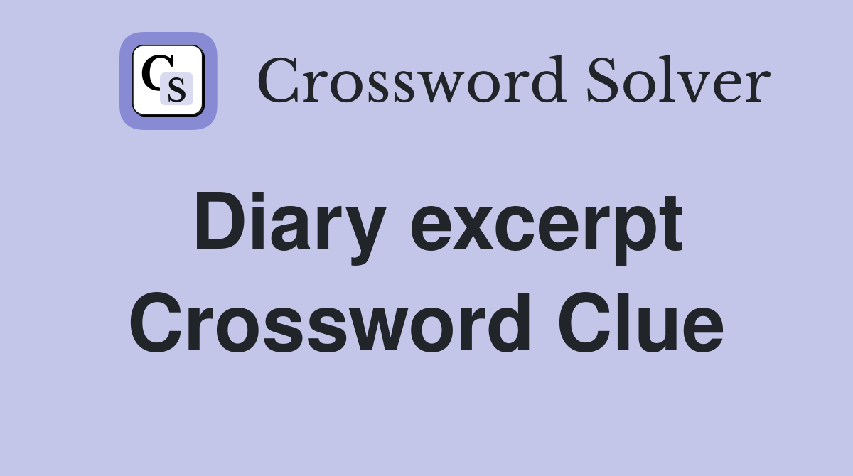 Diary excerpt Crossword Clue