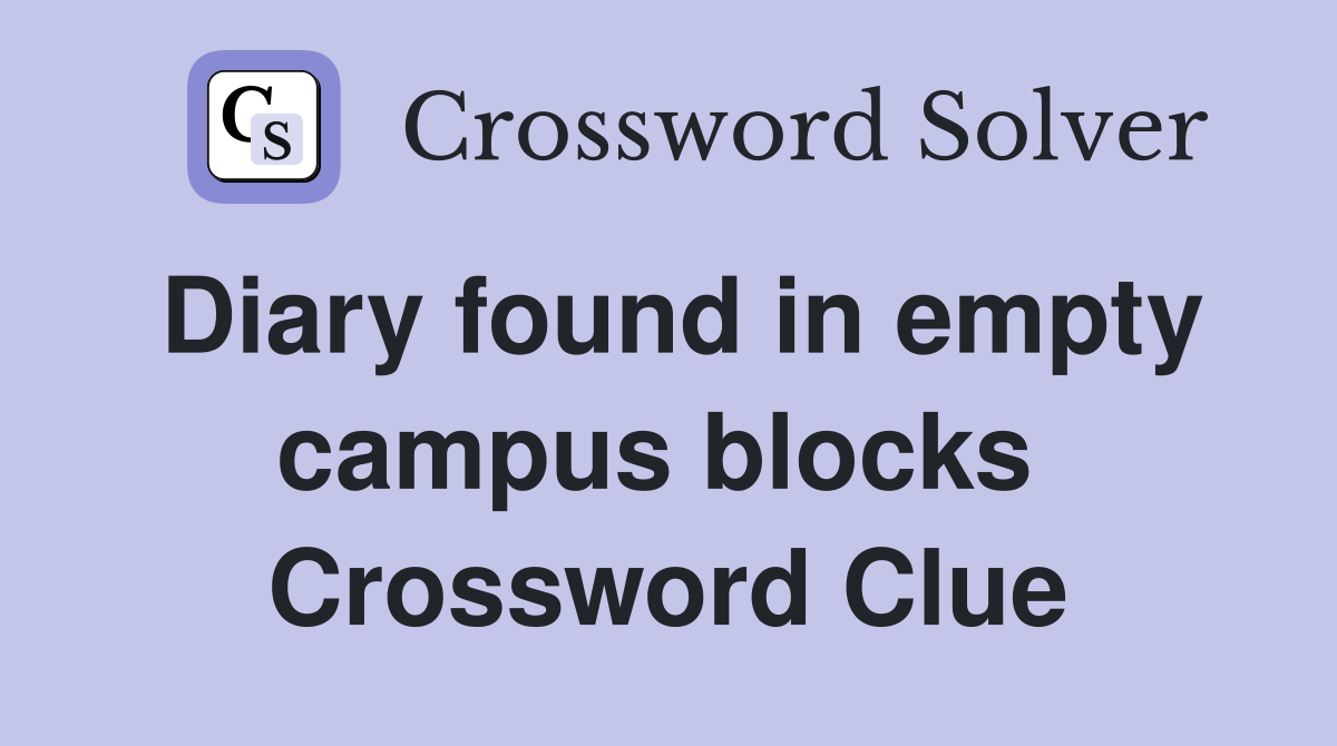 Diary found in empty campus blocks  Crossword Clue
