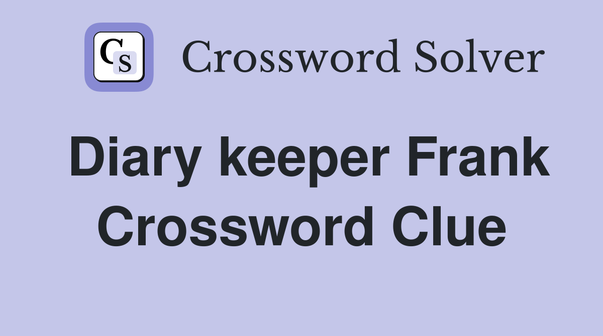 Diary keeper Frank Crossword Clue