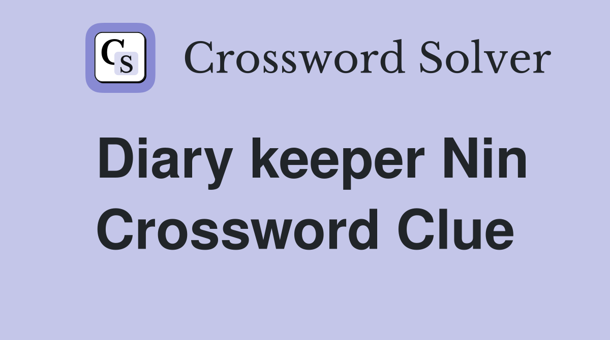 Diary keeper Nin Crossword Clue