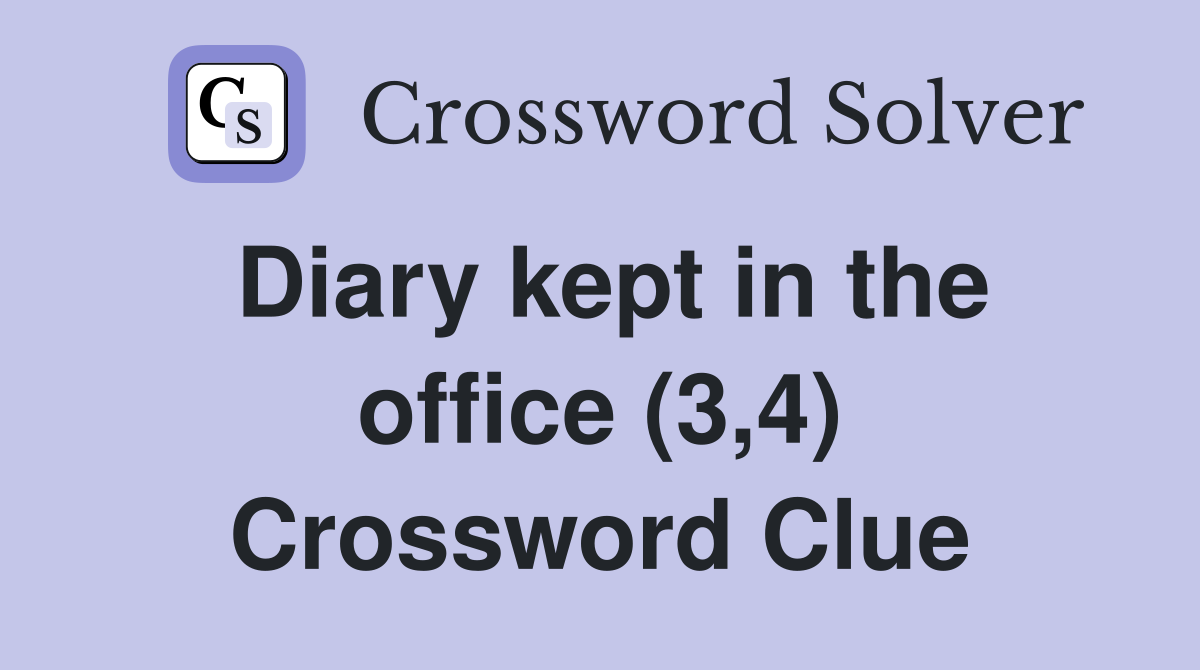 Diary kept in the office (3,4) Crossword Clue