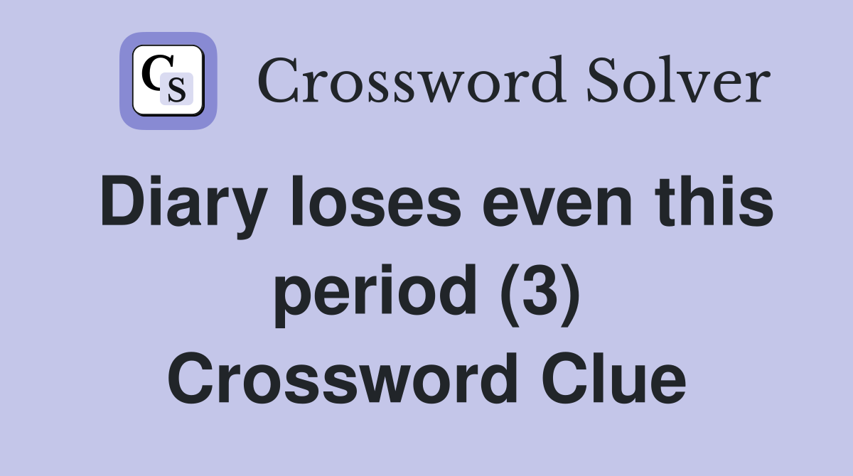 Diary loses even this period (3) Crossword Clue