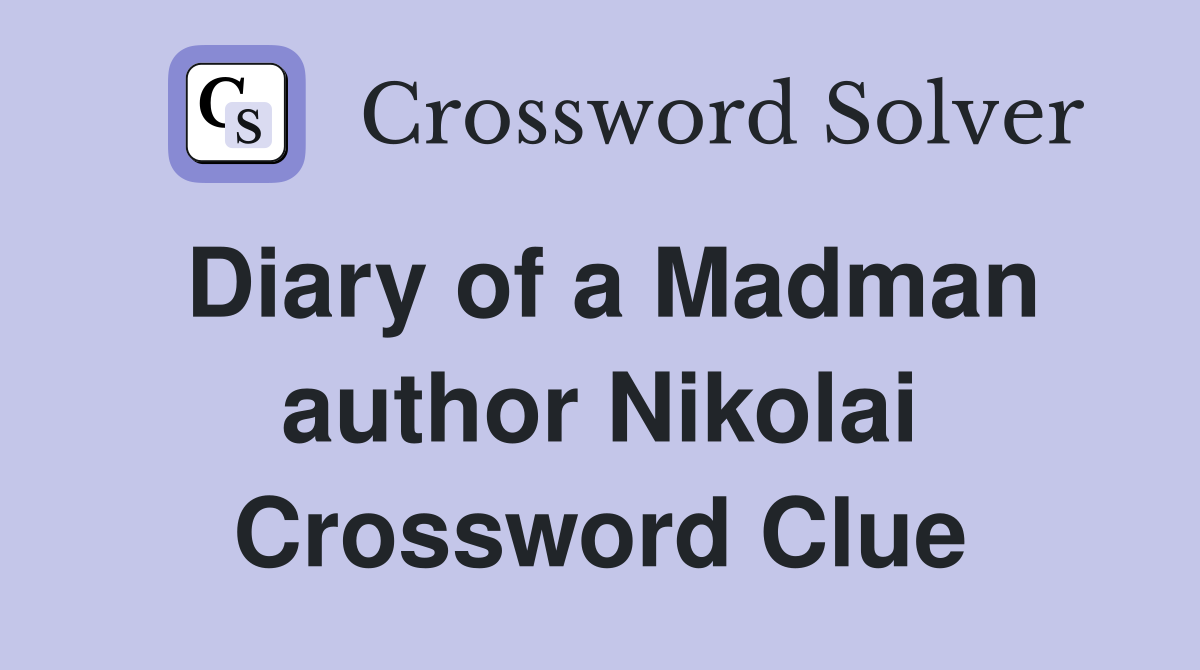 Diary of a Madman author Nikolai Crossword Clue