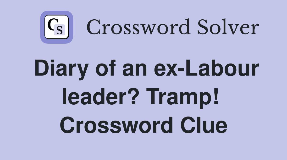 Diary of an ex-Labour leader? Tramp!  Crossword Clue