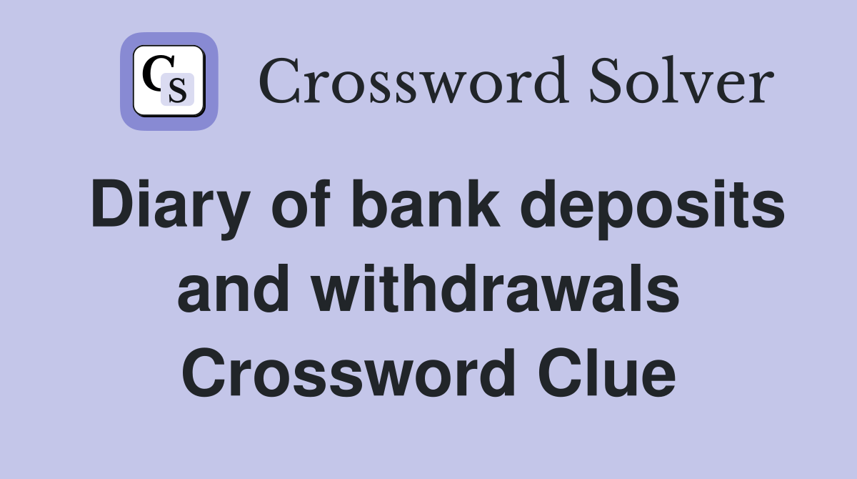 Diary of bank deposits and withdrawals Crossword Clue