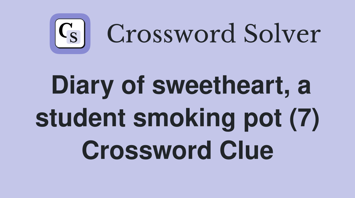 Diary of sweetheart, a student smoking pot (7) Crossword Clue
