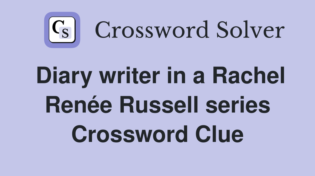 Diary writer in a Rachel Renée Russell series Crossword Clue