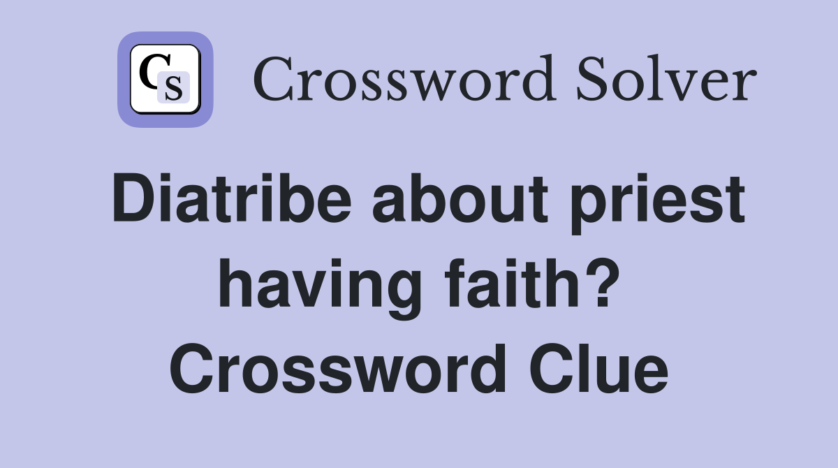 Diatribe about priest having faith? Crossword Clue