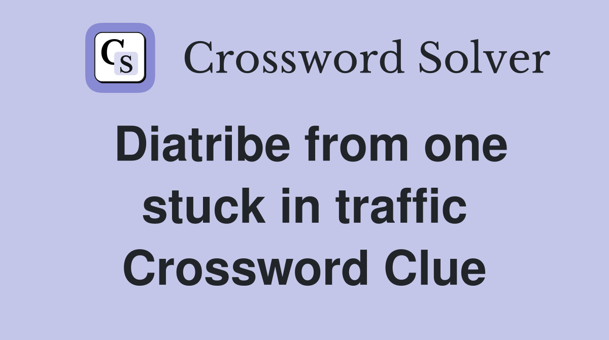 Diatribe from one stuck in traffic Crossword Clue