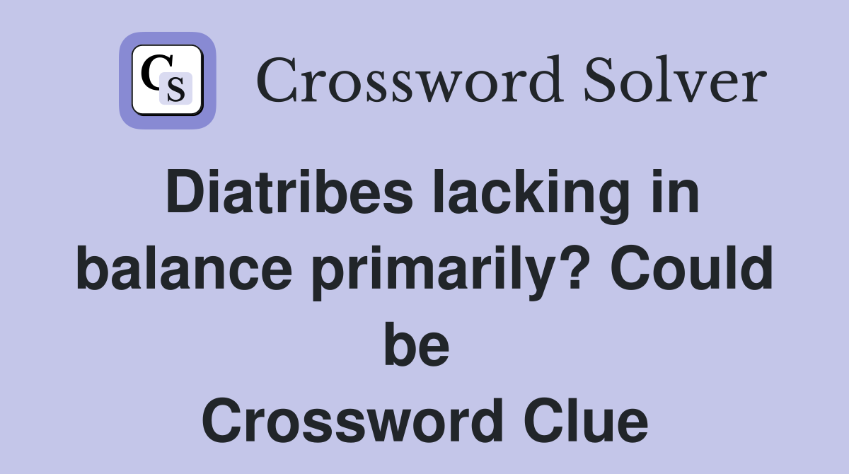 Diatribes lacking in balance primarily? Could be  Crossword Clue