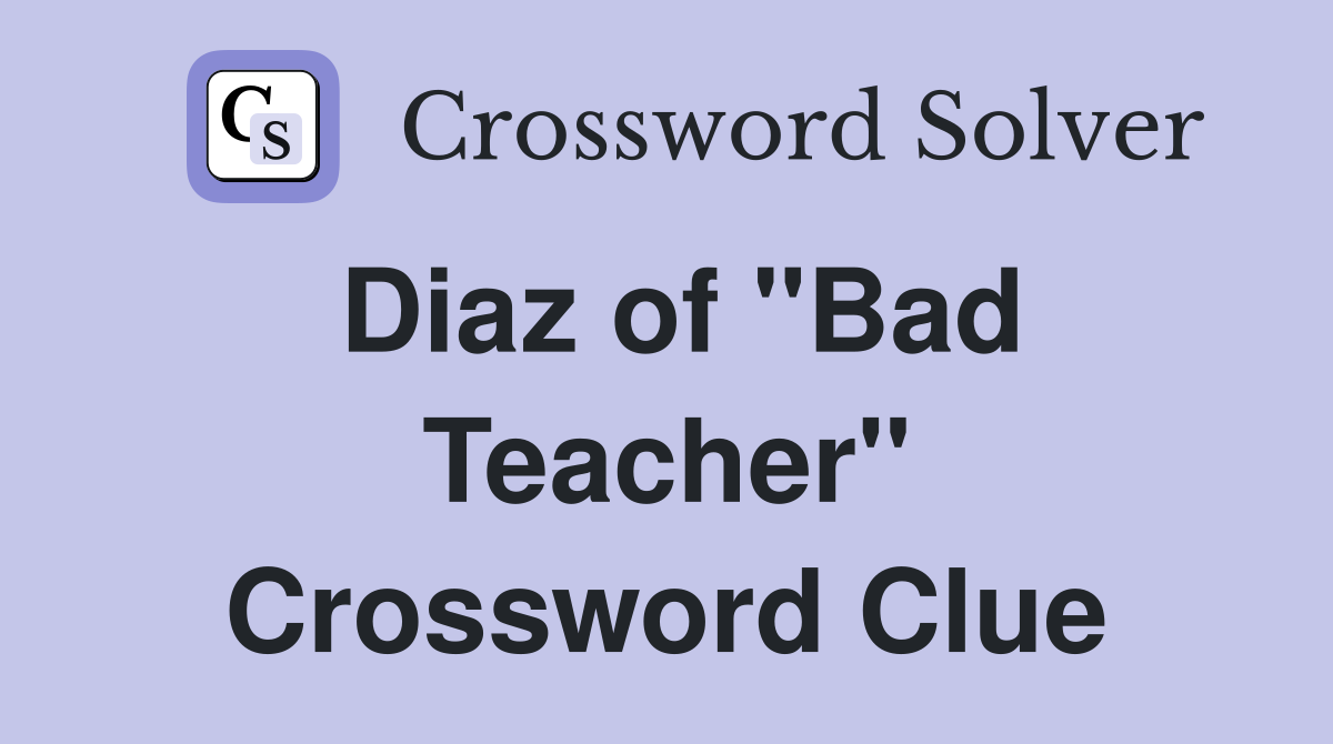 Diaz of "Bad Teacher" Crossword Clue