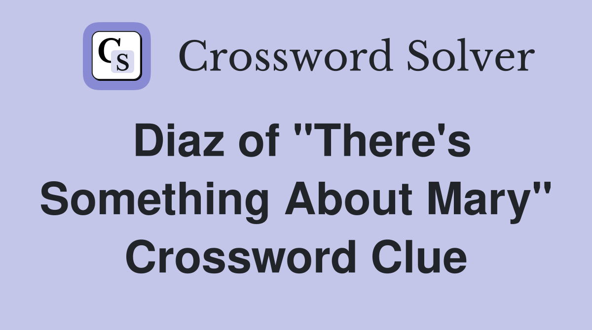 Diaz of "There's Something About Mary" Crossword Clue
