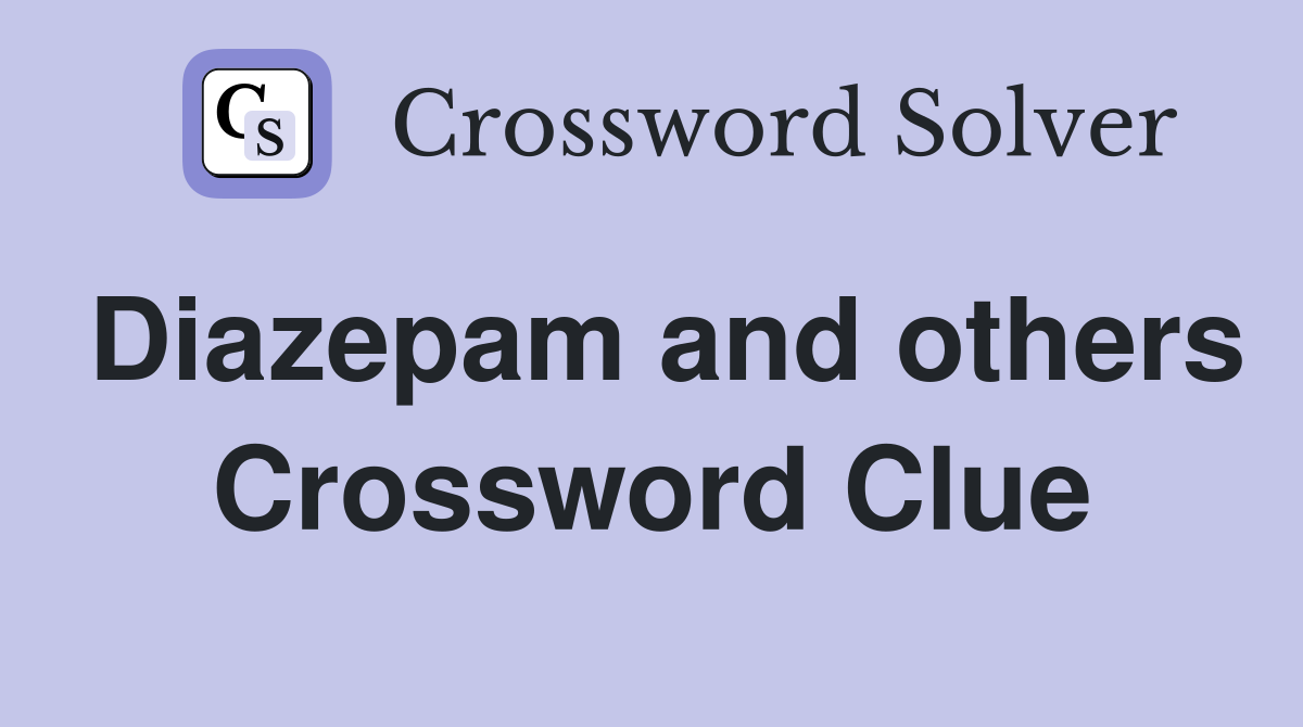 Diazepam and others Crossword Clue