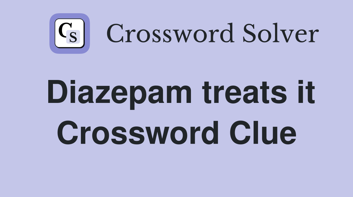 Diazepam treats it Crossword Clue