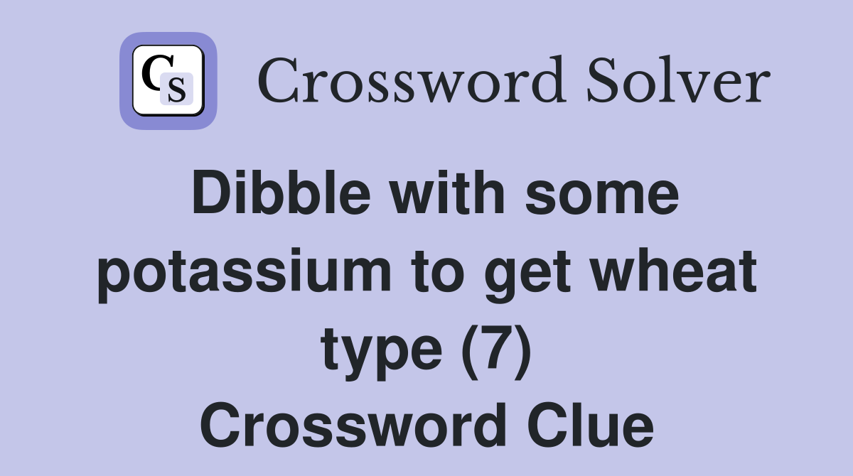 Dibble with some potassium to get wheat type (7) Crossword Clue