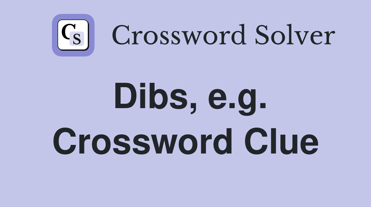 Dibs, e.g. Crossword Clue